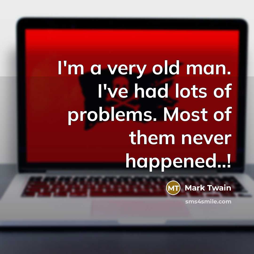 “I'm a very old man. I've had lots of problems.…” quote by Mark Twain