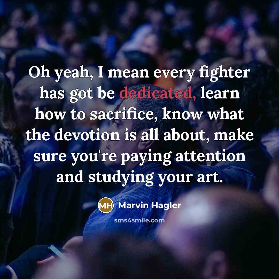 “Oh yeah, I mean every fighter has got be dedicated,…” quote by Marvin Hagler