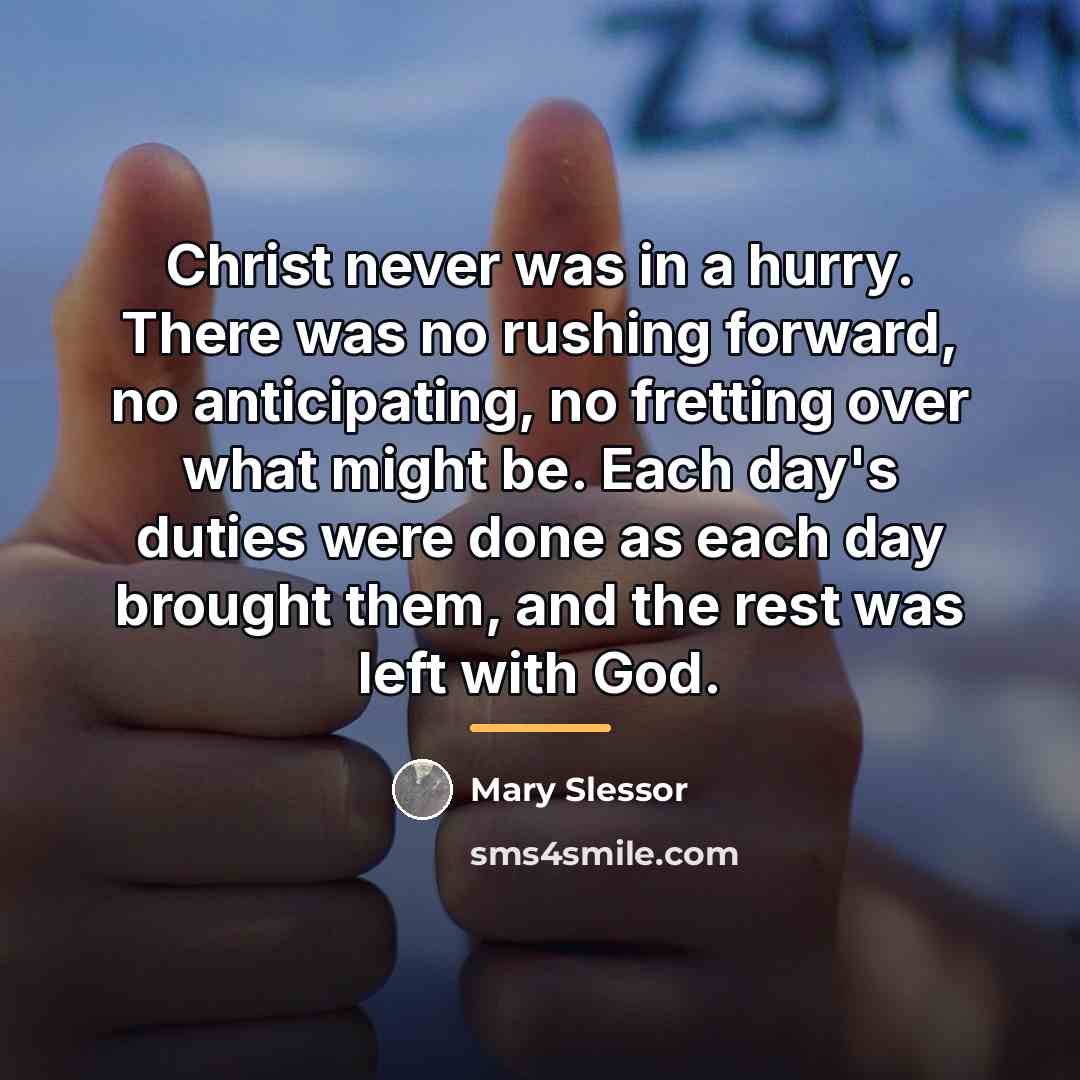 “Christ never was in a hurry. There was no rushing…” quote by Mary Slessor