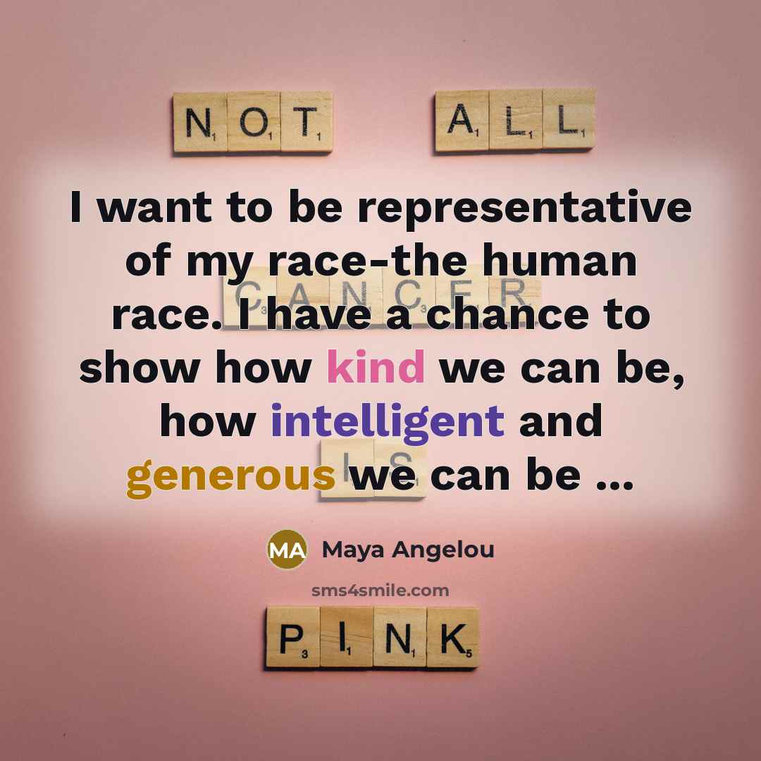 “I want to be representative of my race-the human race.…” quote by Maya Angelou