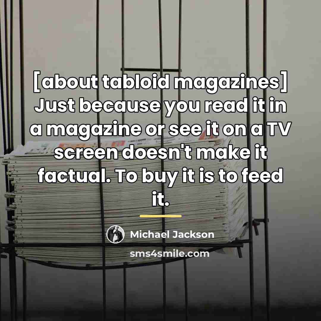 “[about tabloid magazines] Just because you read it in a…” quote by Michael Jackson