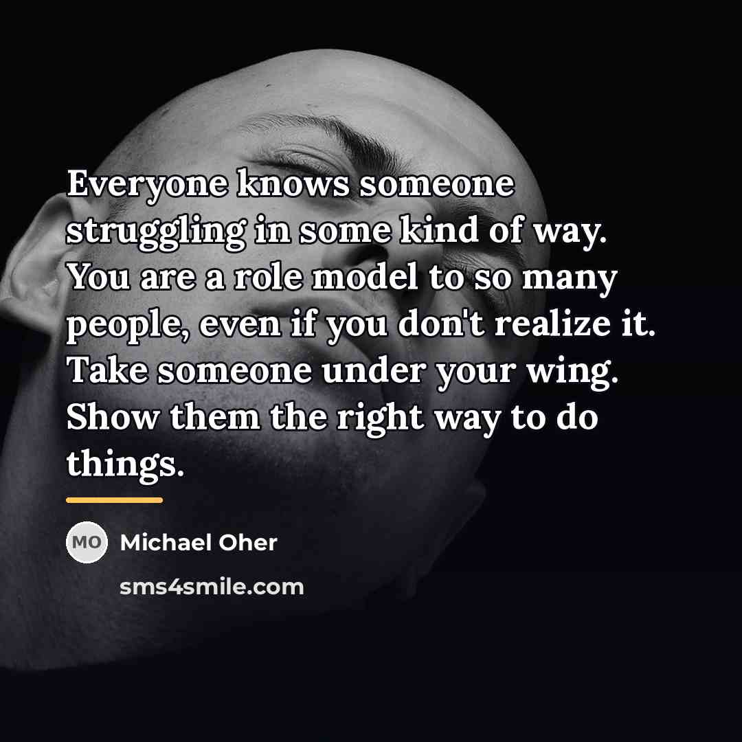 “Everyone knows someone struggling in some kind of way. You…” quote by Michael Oher