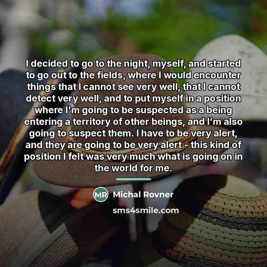 “I decided to go to the night, myself, and started…” quote by Michal Rovner