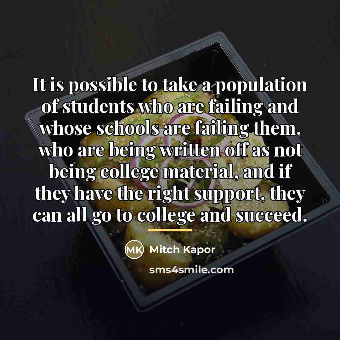 “It is possible to take a population of students who…” quote by Mitch Kapor
