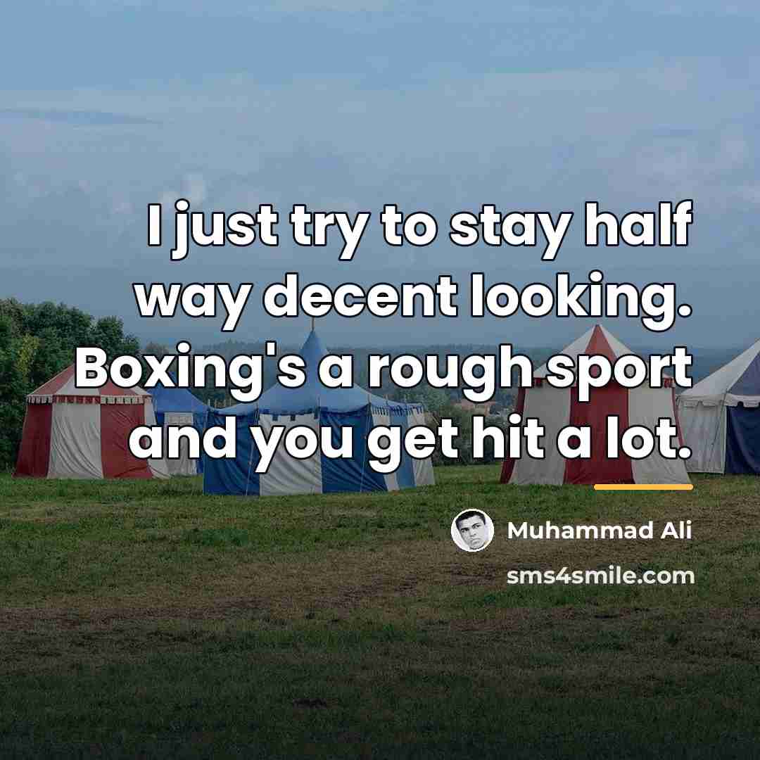 “I just try to stay half way decent looking. Boxing's…” quote by Muhammad Ali