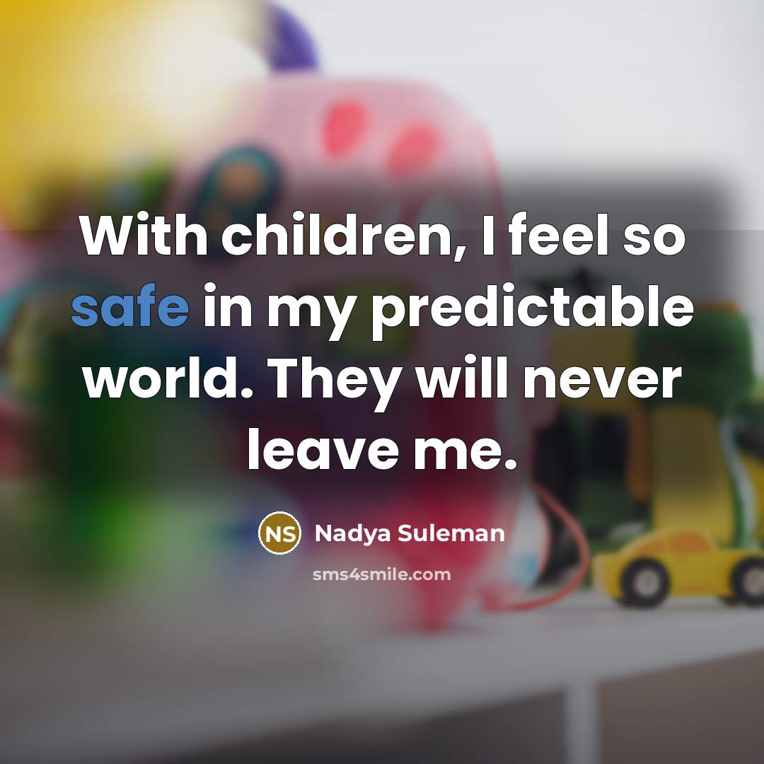 “With children, I feel so safe in my predictable world.…” quote by Nadya Suleman