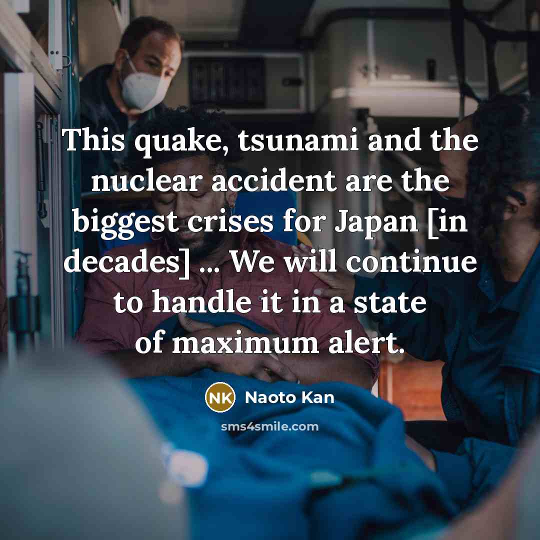 “This quake, tsunami and the nuclear accident are the biggest…” quote by Naoto Kan