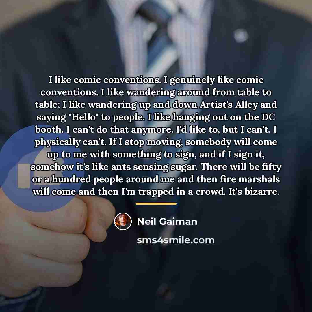 “I like comic conventions. I genuinely like comic conventions. I…” quote by Neil Gaiman