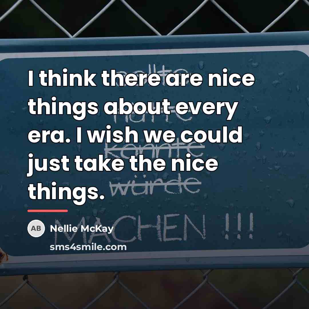 “I think there are nice things about every era. I…” quote by Nellie McKay