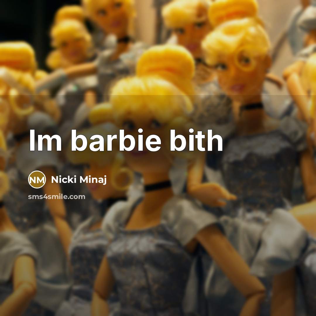 “Im barbie bith…” quote by Nicki Minaj