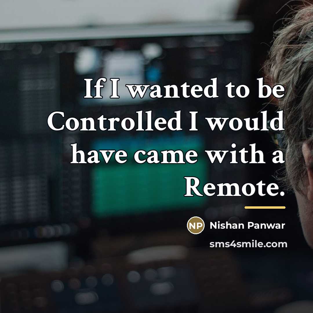 “If I wanted to be Controlled I would have came…” quote by Nishan Panwar
