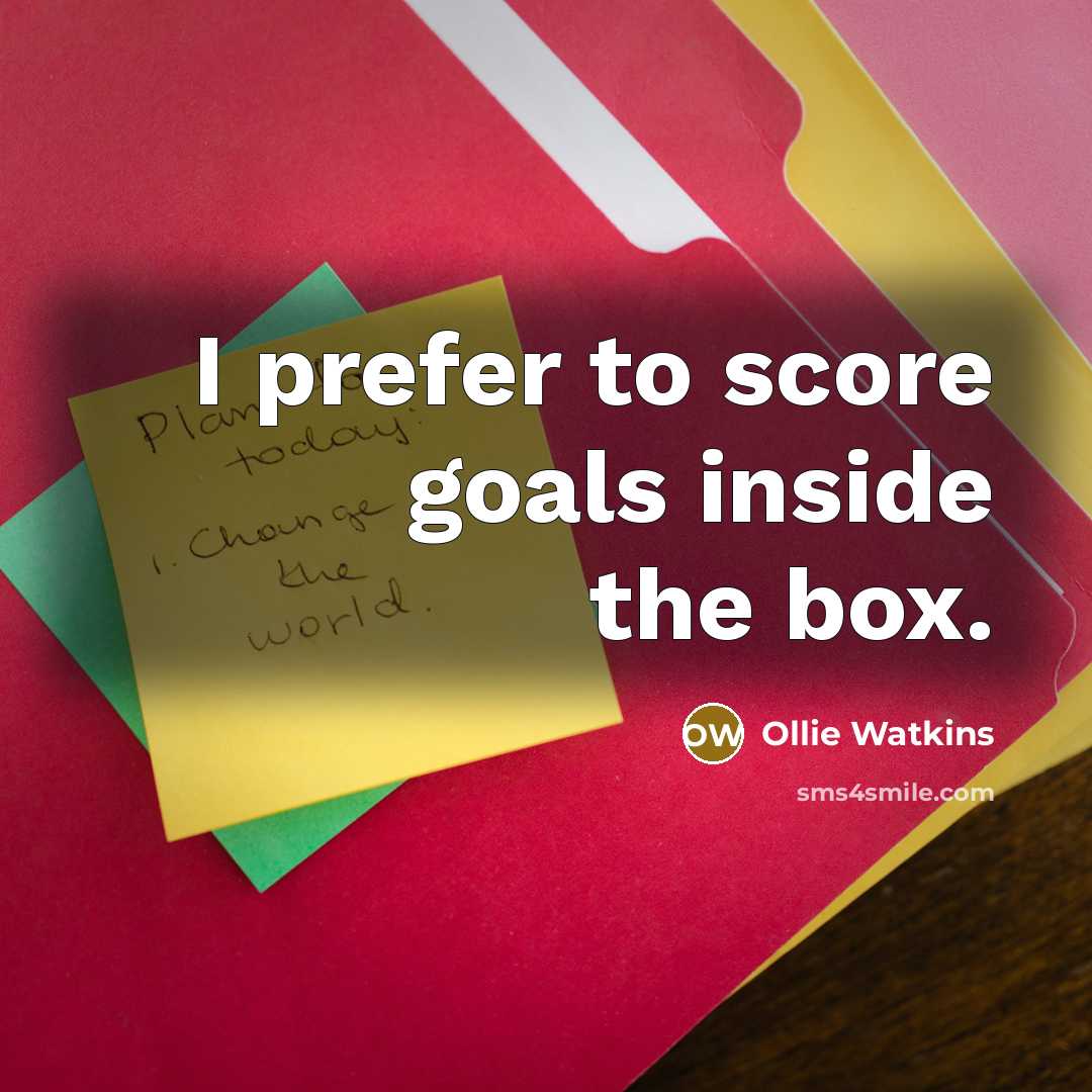 “I prefer to score goals inside the box.…” quote by Ollie Watkins
