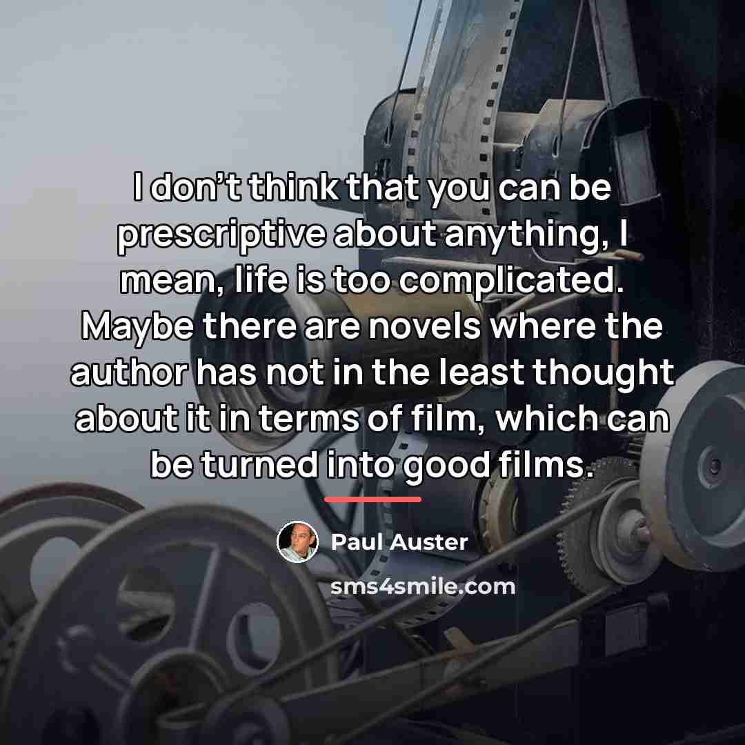 “I don't think that you can be prescriptive about anything,…” quote by Paul Auster