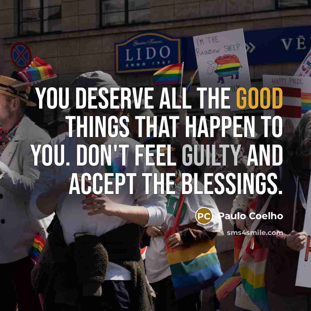 “You deserve all the good things that happen to you.…” quote by Paulo Coelho