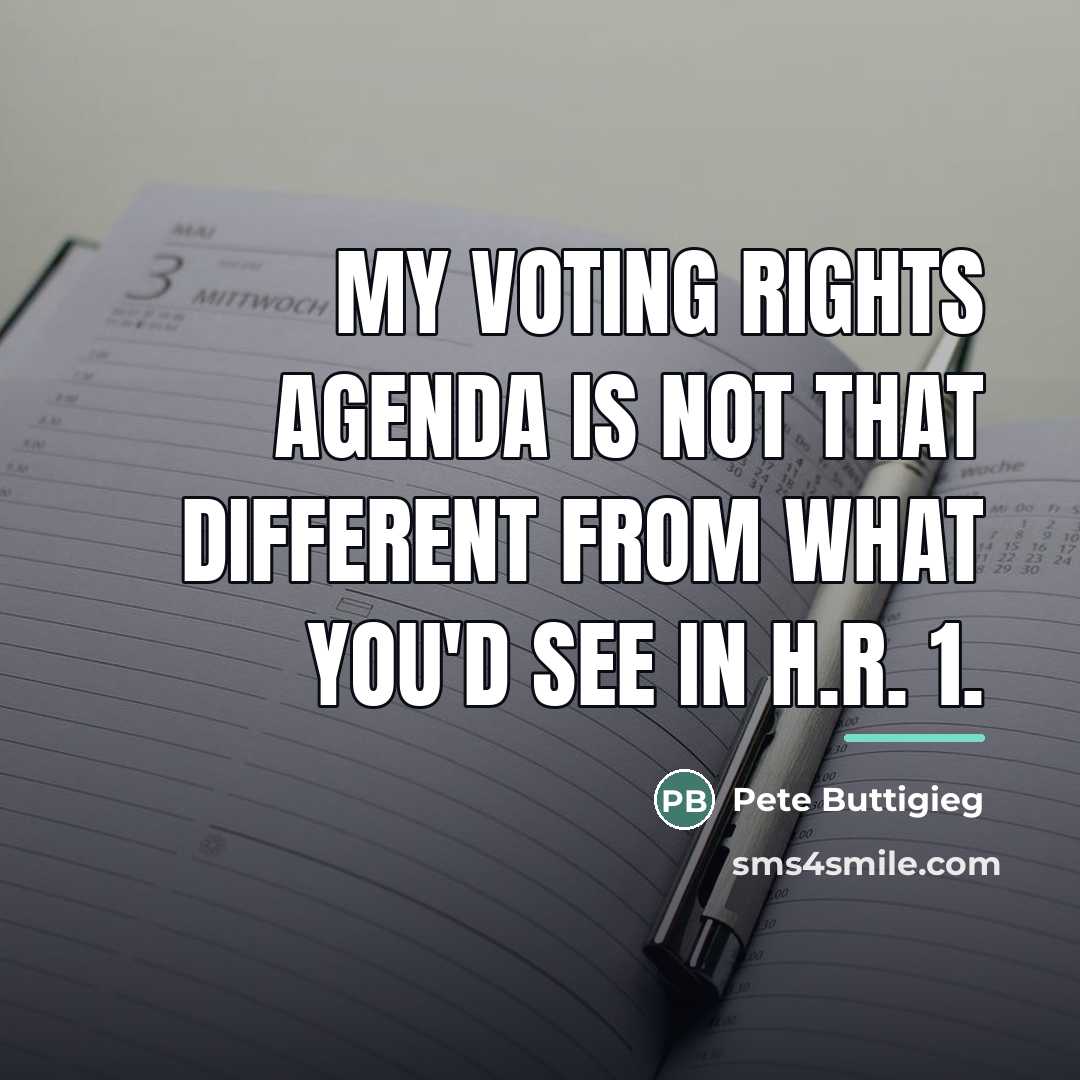 “My voting rights agenda is not that different from what…” quote by Pete Buttigieg