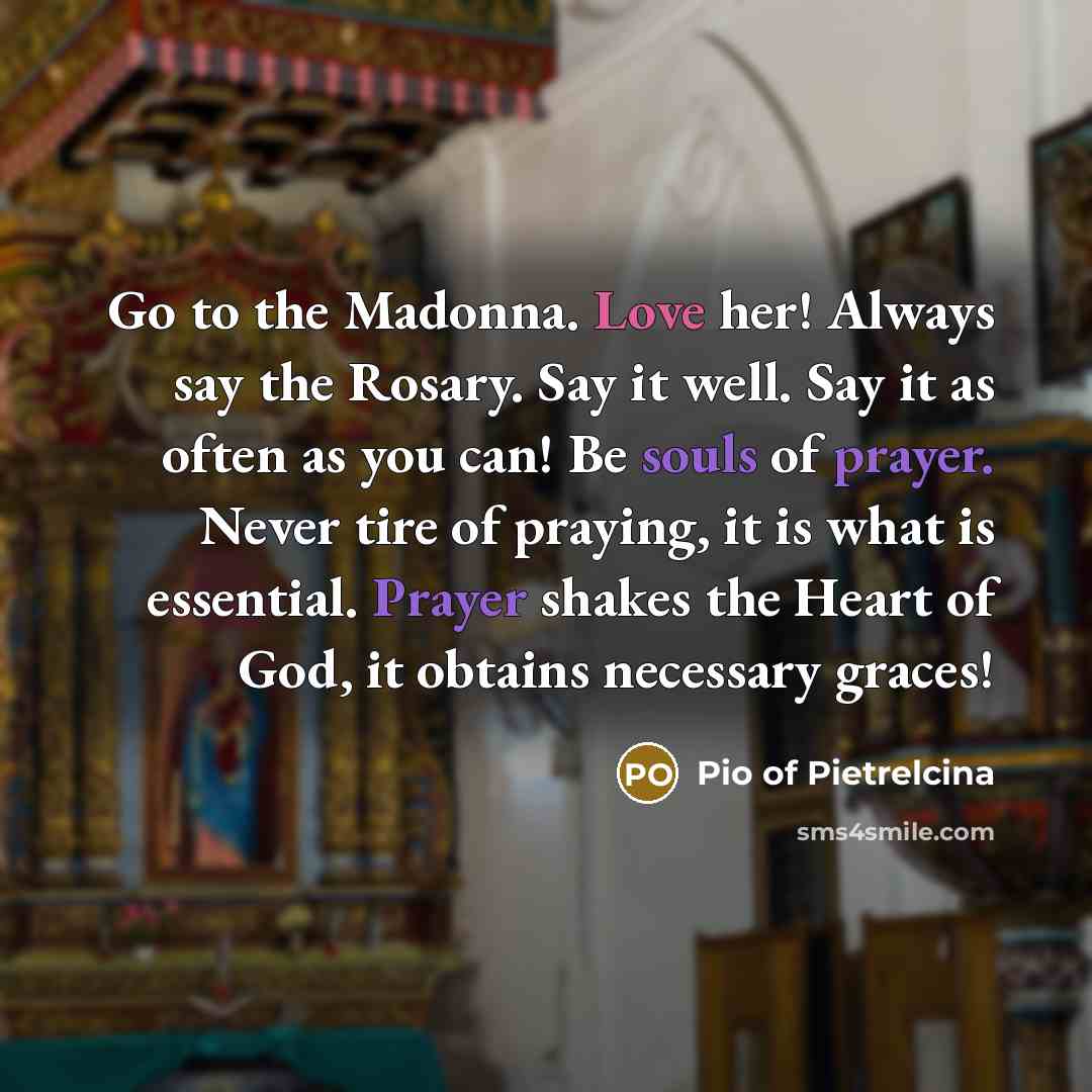 “Go to the Madonna. Love her! Always say the Rosary.…” quote by Pio of Pietrelcina