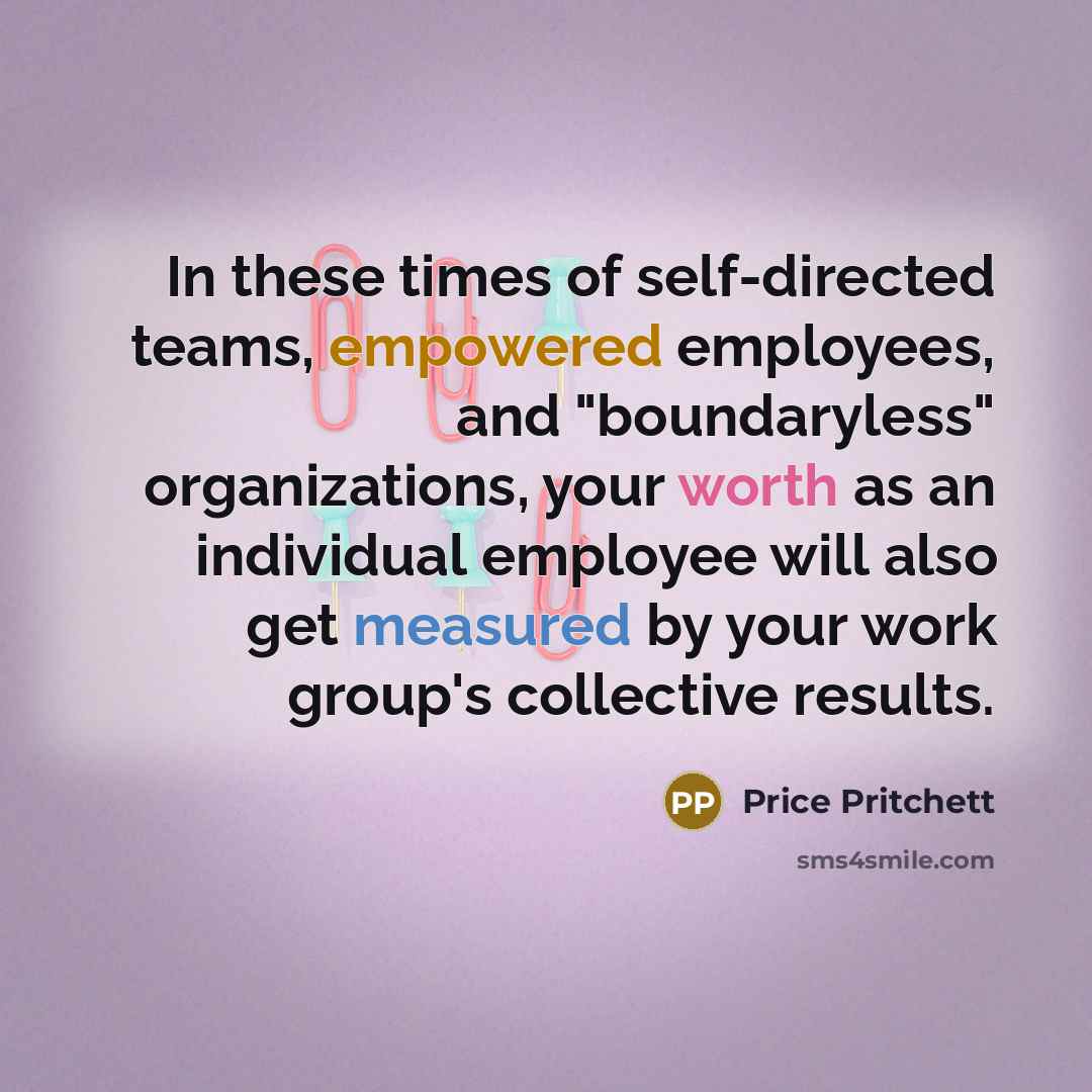 “In these times of self-directed teams, empowered employees, and "boundaryless"…” quote by Price Pritchett
