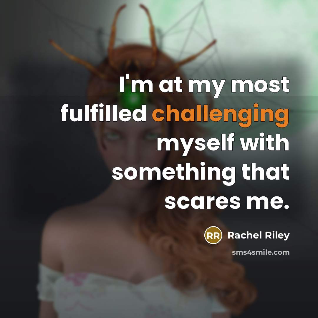 “I'm at my most fulfilled challenging myself with something that scares me.” quote by Rachel Riley