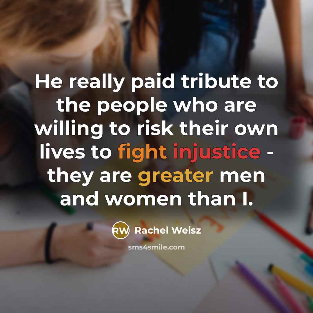 “He really paid tribute to the people who are willing…” quote by Rachel Weisz