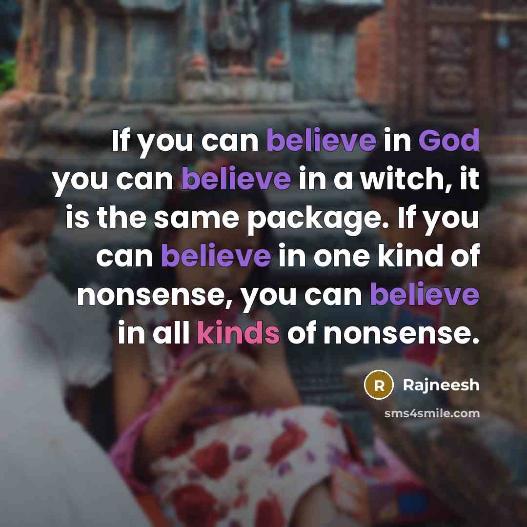 “If you can believe in God you can believe in…” quote by Rajneesh