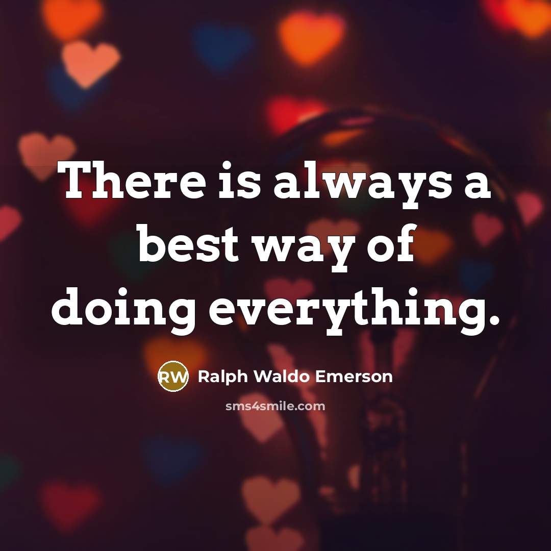 “There is always a best way of doing everything.…” quote by Ralph Waldo Emerson
