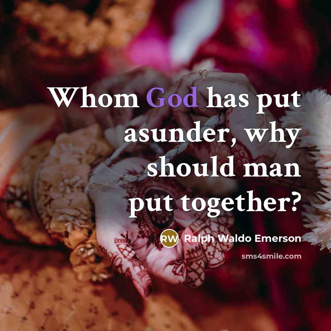 “Whom God has put asunder, why should man put together?…” quote by Ralph Waldo Emerson
