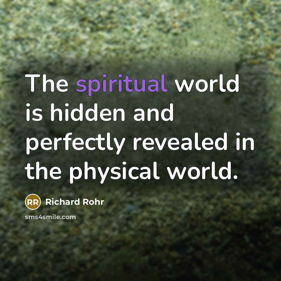 “The spiritual world is hidden and perfectly revealed in the…” quote by Richard Rohr