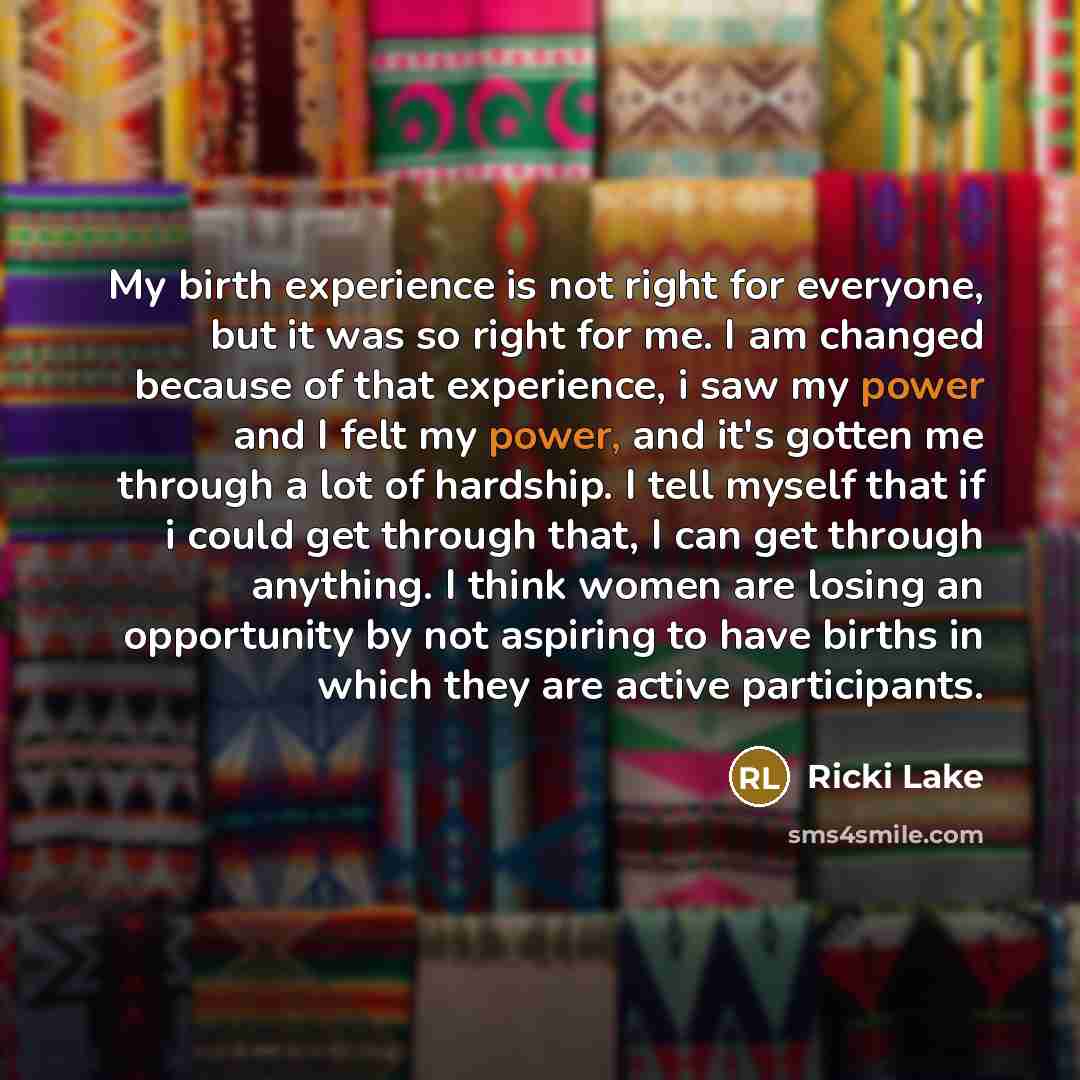 “My birth experience is not right for everyone, but it…” quote by Ricki Lake