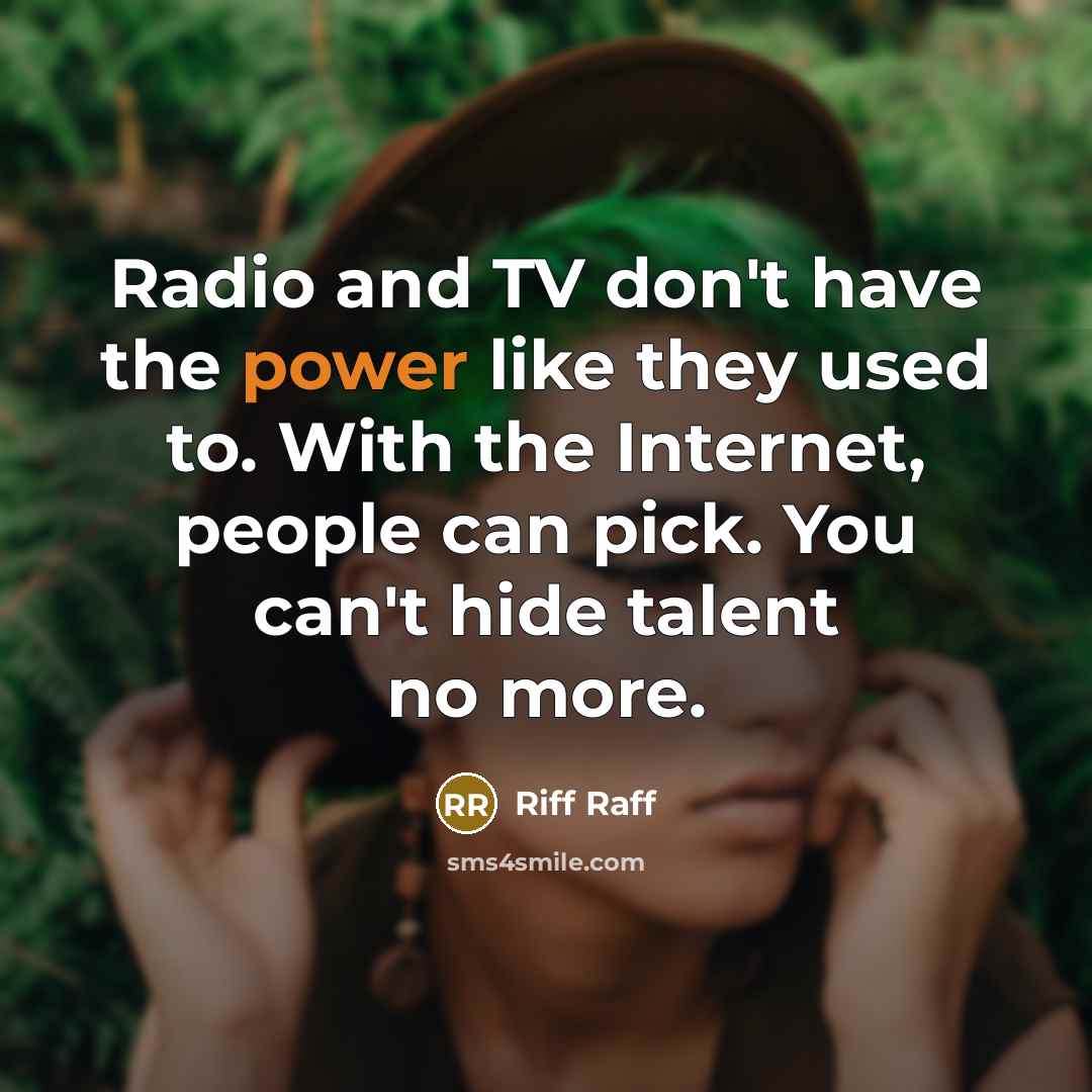 “Radio and TV don't have the power like they used…” quote by Riff Raff