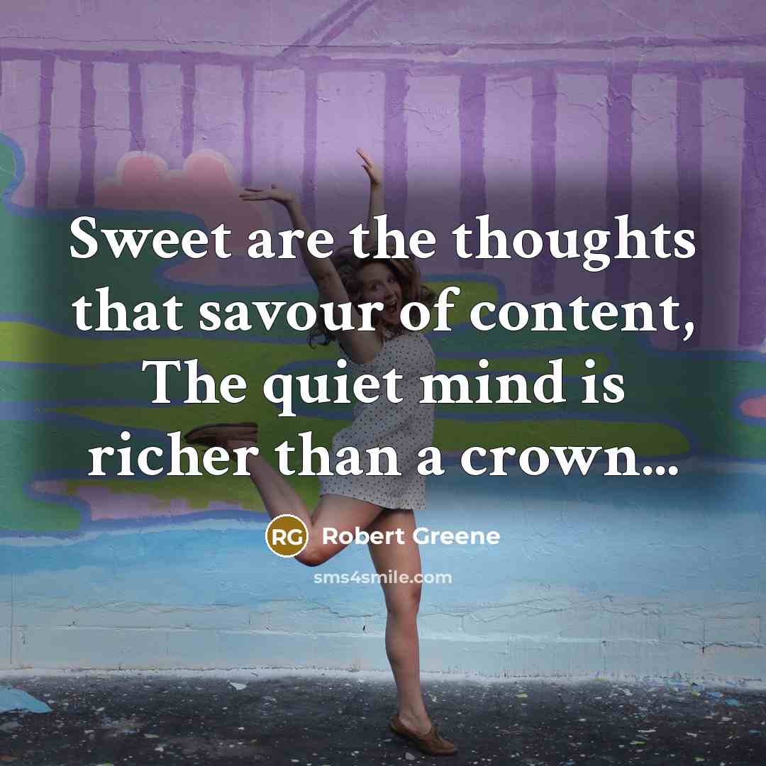 “Sweet are the thoughts that savour of content, The quiet…” quote by Robert Greene