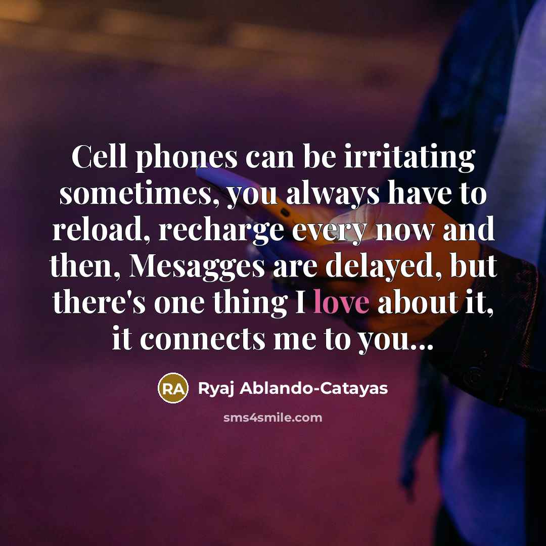 “Cell phones can be irritating sometimes, you always have to…” quote by Ryaj Ablando-Catayas