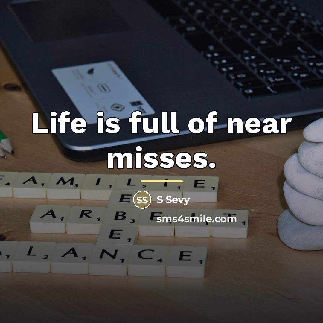 “Life is full of near misses.…” quote by S Sevy
