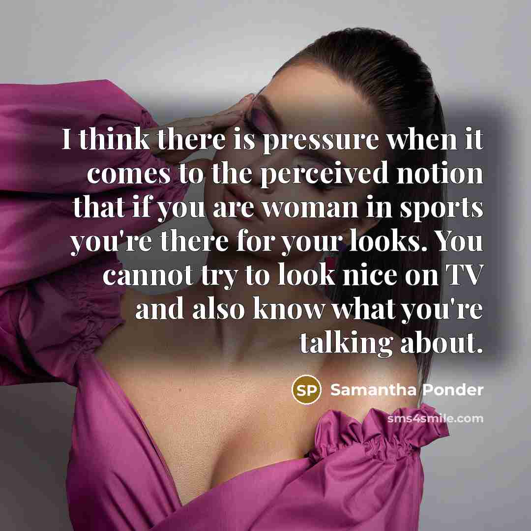 “I think there is pressure when it comes to the…” quote by Samantha Ponder