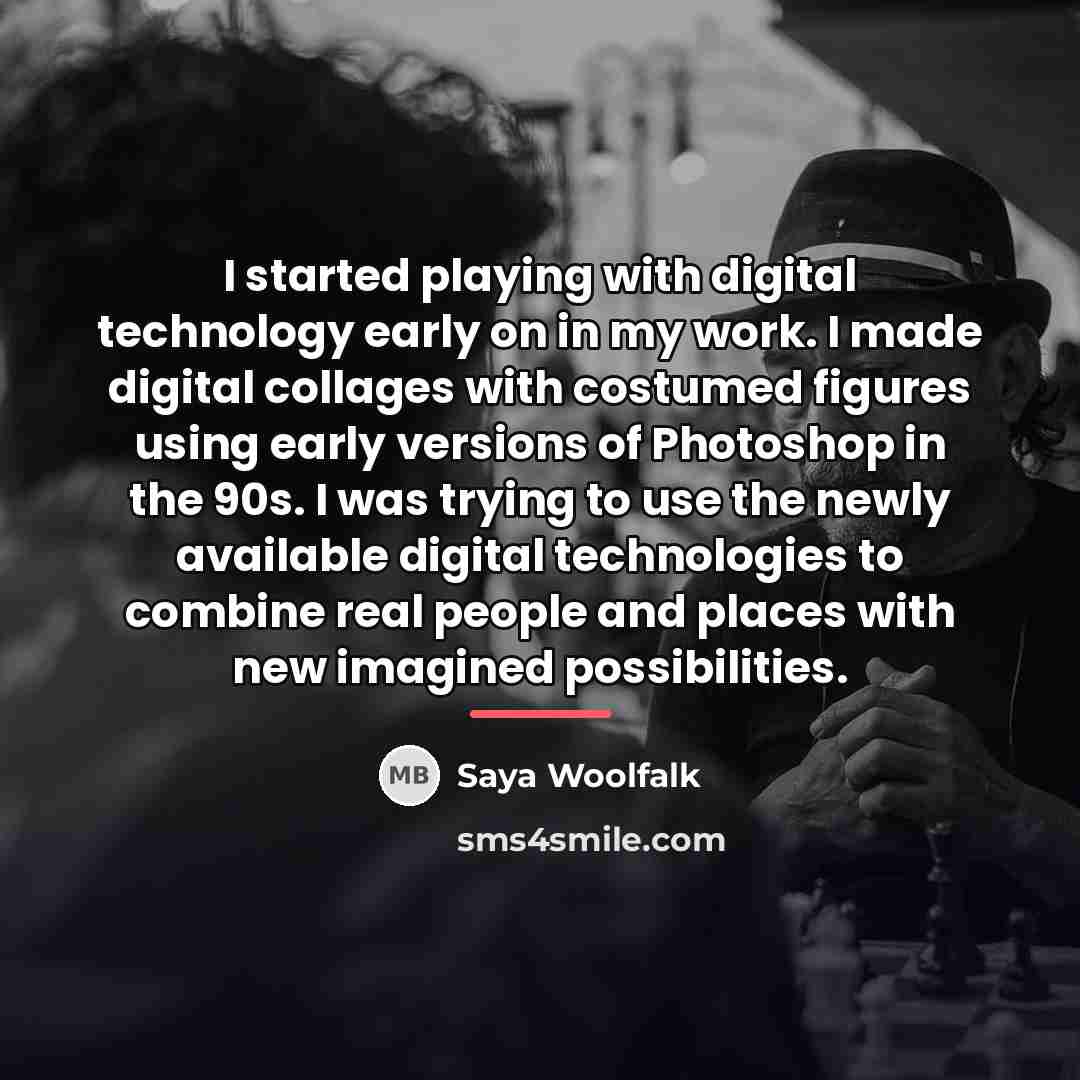 “I started playing with digital technology early on in my…” quote by Saya Woolfalk