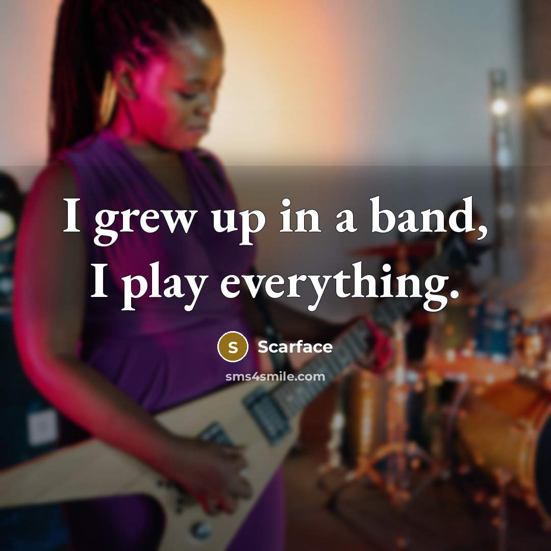 “I grew up in a band, I play everything.…” quote by Scarface