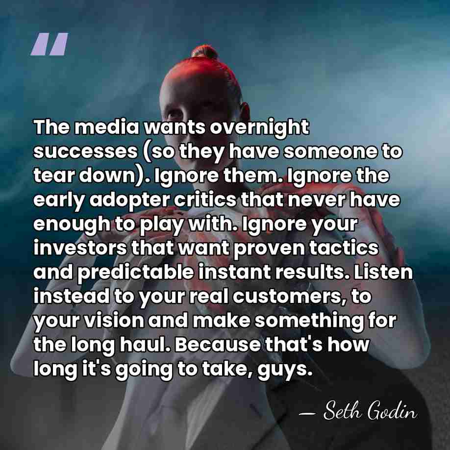 The media wants overnight successes (so they have someone to tear down).&hellip; - Seth Godin
