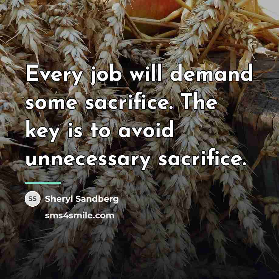 “Every job will demand some sacrifice. The key is to…” quote by Sheryl Sandberg