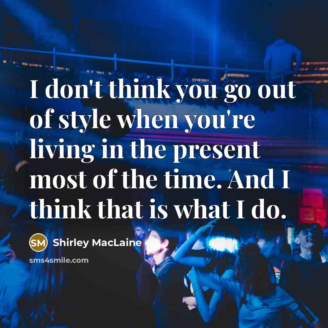“I don't think you go out of style when you're…” quote by Shirley MacLaine
