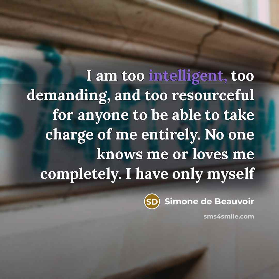 “I am too intelligent, too demanding, and too resourceful for…” quote by Simone de Beauvoir