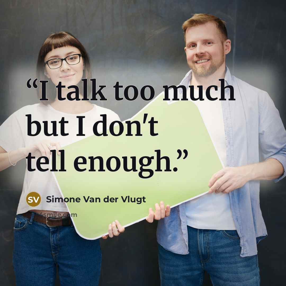 “I talk too much but I don't tell enough.” quote by Simone Van der Vlugt