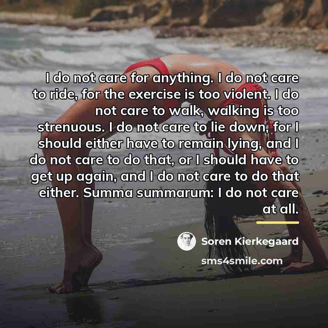 “I do not care for anything. I do not care…” quote by Soren Kierkegaard