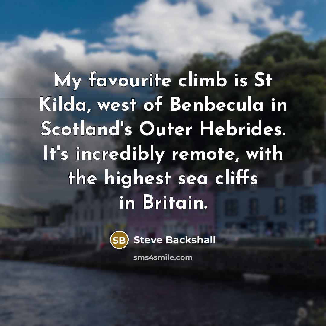 “My favourite climb is St Kilda, west of Benbecula in…” quote by Steve Backshall