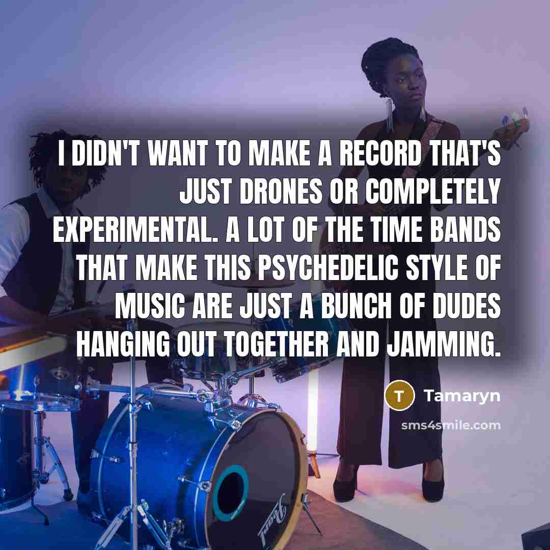 “I didn't want to make a record that's just drones…” quote by Tamaryn