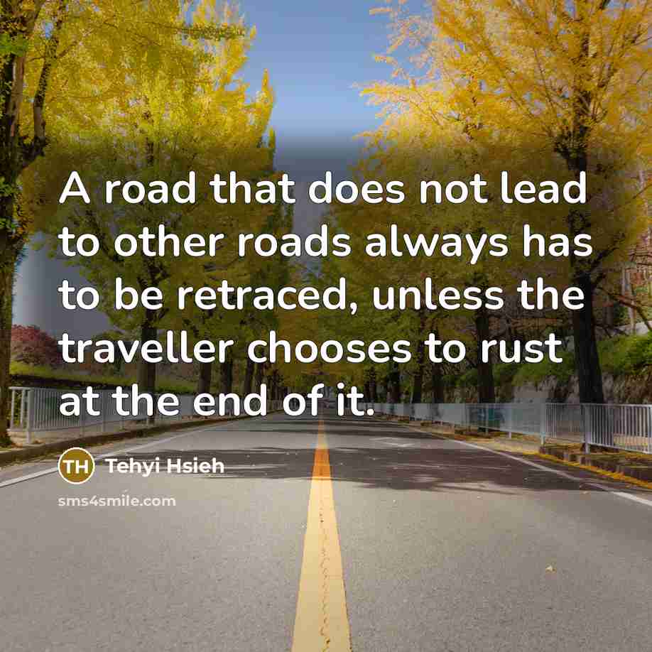 “A road that does not lead to other roads always…” quote by Tehyi Hsieh