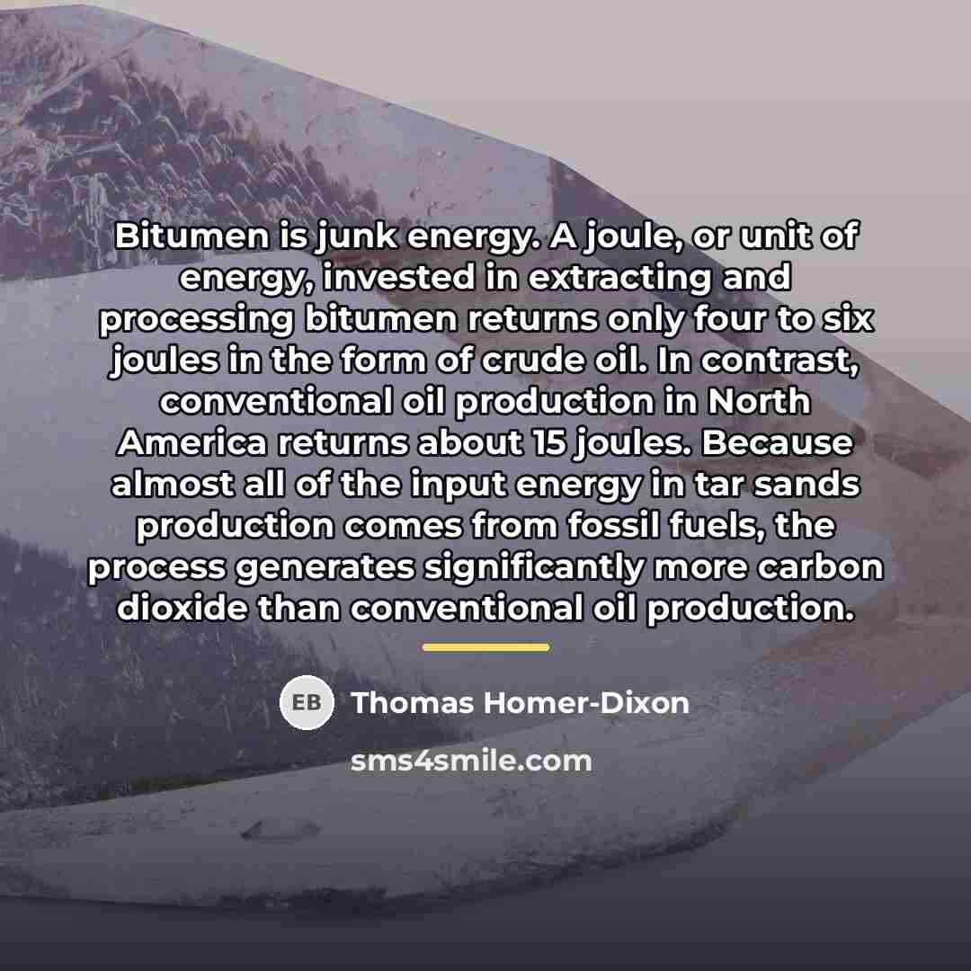 “Bitumen is junk energy. A joule, or unit of energy,…” quote by Thomas Homer-Dixon