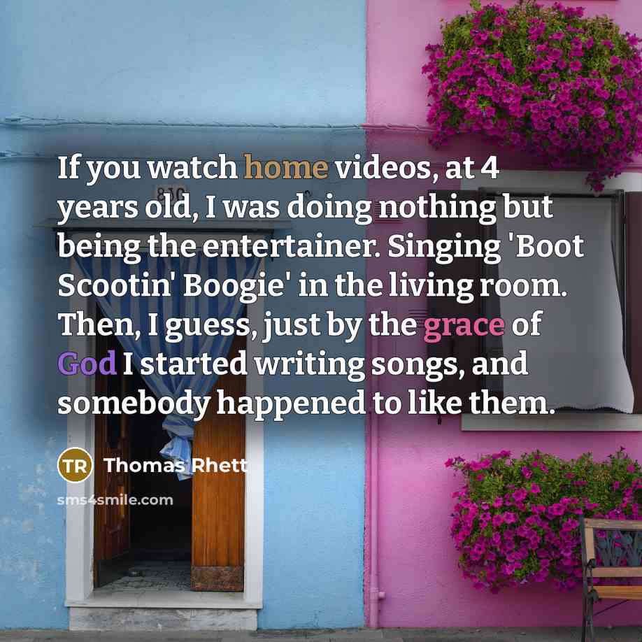 “If you watch home videos, at 4 years old, I…” quote by Thomas Rhett