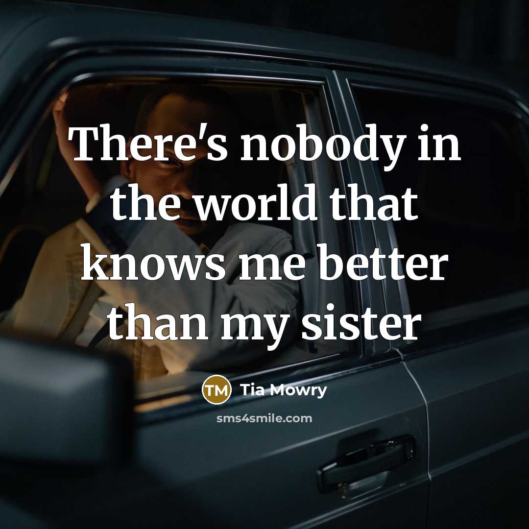 “There's nobody in the world that knows me better than…” quote by Tia Mowry
