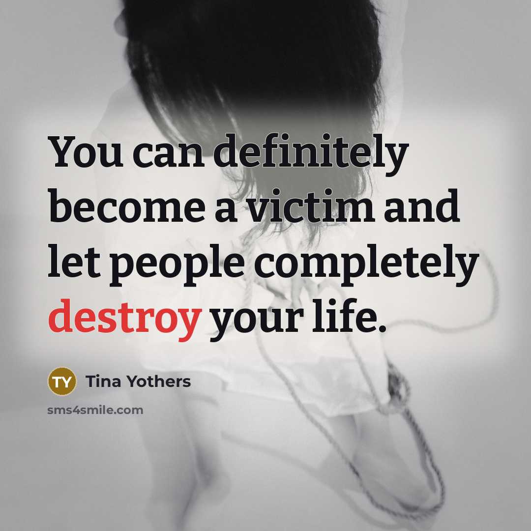 “You can definitely become a victim and let people completely…” quote by Tina Yothers
