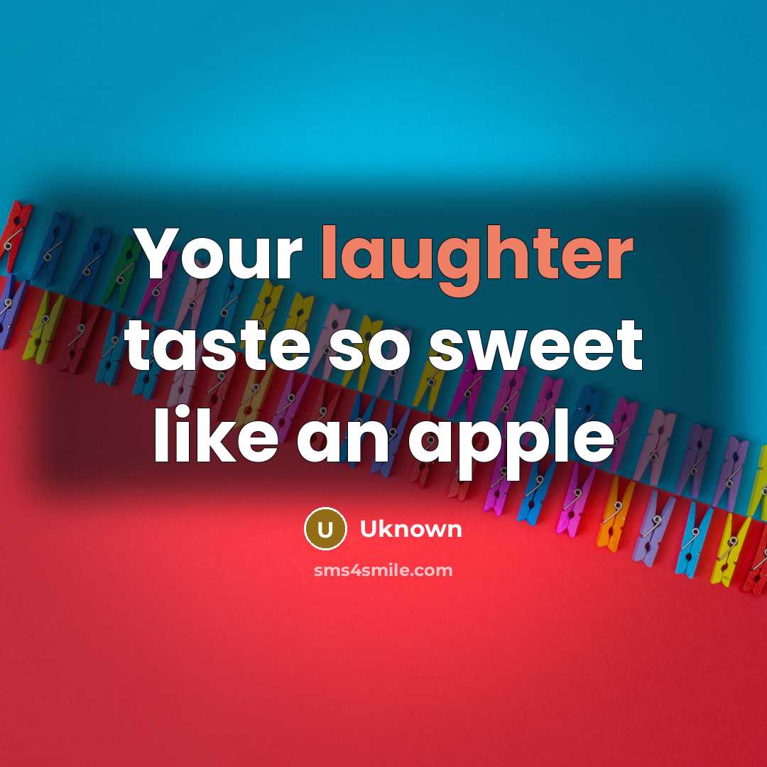“Your laughter taste so sweet like an apple” quote by Uknown