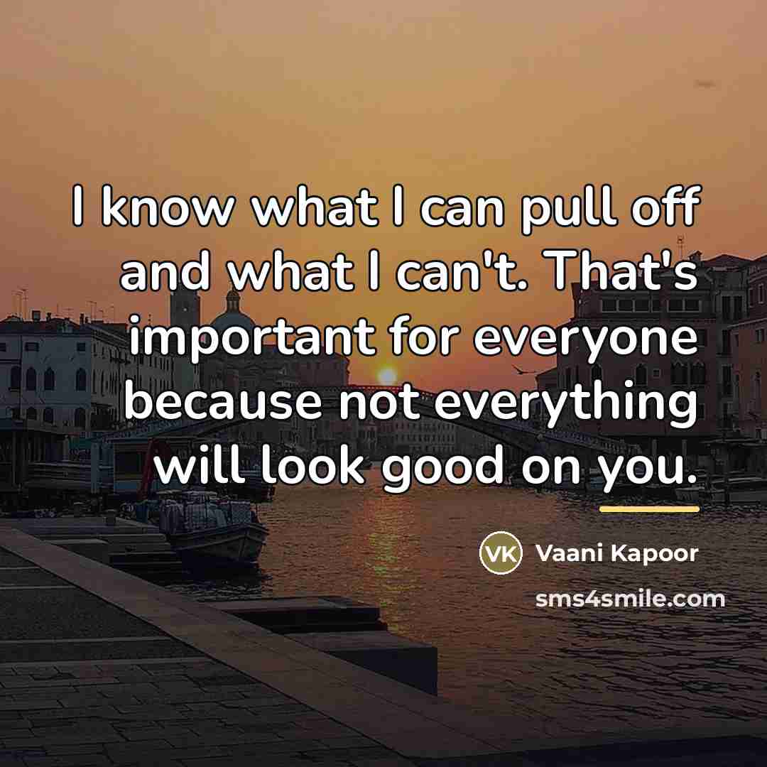 “I know what I can pull off and what I…” quote by Vaani Kapoor